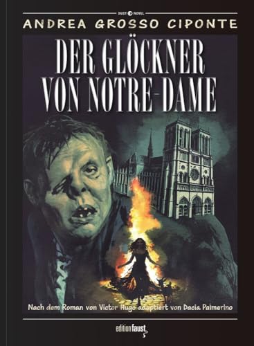 Der Glöckner von Notre-Dame: Graphic Novel. Nach dem Roman von Victor Hugo, adaptiert von Dacia Palmerino und gezeichnet von Andrea Grosso Ciponte (Dust Novel: Herausgegeben von Michele Sciurba) von Edition Faust