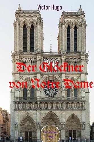 Der Glöckner von Notre-Dame: Illustrierte Ausgabe Der Glöckner von Notre-Dame: Illustrierte Ausgabe