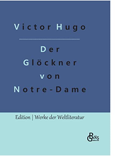 Der Glöckner von Notre-Dame: Notre-Dame de Paris (Edition Werke der Weltliteratur - Hardcover)