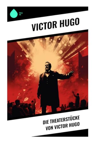 Die Theaterstücke von Victor Hugo