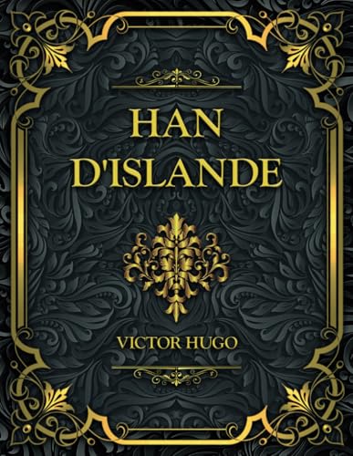 Han d’Islande: Victor Hugo Han d’Islande: Victor Hugo von Independently published