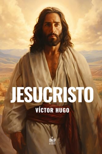 Jesucristo por Víctor Hugo traducida directamente del original francés por Ismael Sánchez de Tagle con un prefacio del traductor Jesucristo por Víctor Hugo traducida directamente del original francés por Ismael Sánchez de Tagle con un prefacio del traductor von Independently published