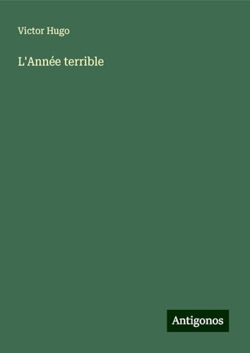 L'Année terrible L'Année terrible von Antigonos Verlag