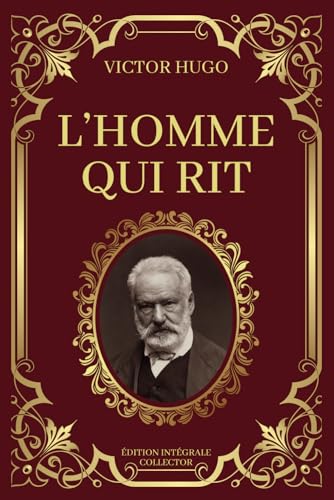 L'HOMME QUI RIT - Victor Hugo - Édition Intégrale Collector: Dans l'Ombre des Grands Boulevards de l'Âme | Oeuvre complète : Tome 1 et 2 réunis en un seul gros volume L'HOMME QUI RIT - Victor Hugo - Édition Intégrale Collector: Dans l'Ombre des Grands Boulevards de l'Âme | Oeuvre complète : Tome 1 et 2 réunis en un seul gros volume