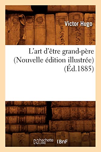 L'art d'être grand-père (Nouvelle édition illustrée) (Éd.1885) (Litterature)