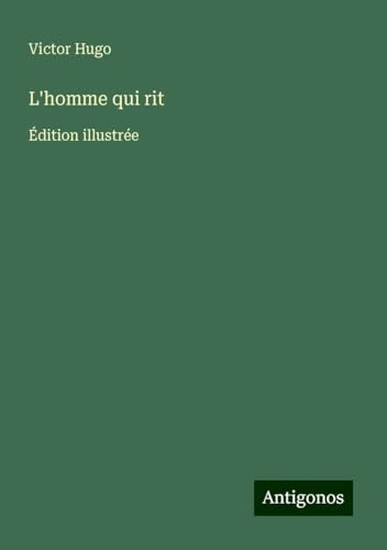 L'homme qui rit: Édition illustrée L'homme qui rit: Édition illustrée von Antigonos Verlag