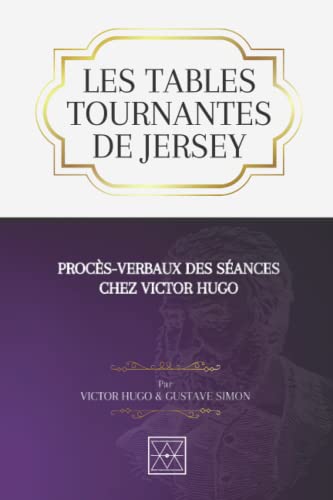 LES TABLES TOURNANTES DE JERSEY: Procès-verbaux des séances chez Victor Hugo LES TABLES TOURNANTES DE JERSEY: Procès-verbaux des séances chez Victor Hugo von Independently published