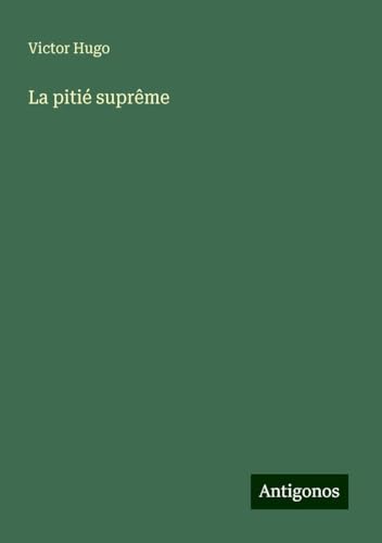 La pitié suprême La pitié suprême von Antigonos Verlag