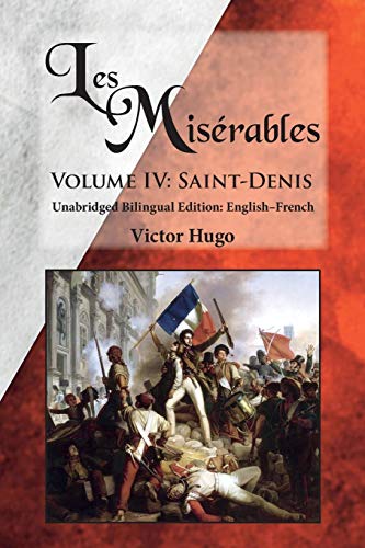 Les Misérables, Volume IV: Saint-Denis: Unabridged Bilingual Edition: English-French Les Misérables, Volume IV: Saint-Denis: Unabridged Bilingual Edition: English-French