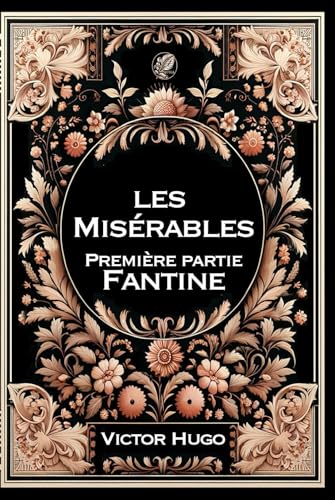 Les Misérables - 1 - Fantine: Grand format RIGIDE illustré - Édition Collector avec illustrations exclusives et texte intégral Les Misérables - 1 - Fantine: Grand format RIGIDE illustré - Édition Collector avec illustrations exclusives et texte intégral von Independently published