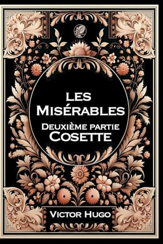 Les Misérables - 2 - Cosette: Grand format RIGIDE illustré - Édition Collector avec illustrations exclusives et texte intégral Les Misérables - 2 - Cosette: Grand format RIGIDE illustré - Édition Collector avec illustrations exclusives et texte intégral von Independently published