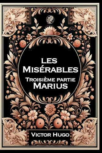 Les Misérables - 3- Marius: Grand format RIGIDE illustré - Édition Collector avec illustrations exclusives et texte intégral Les Misérables - 3- Marius: Grand format RIGIDE illustré - Édition Collector avec illustrations exclusives et texte intégral von Independently published