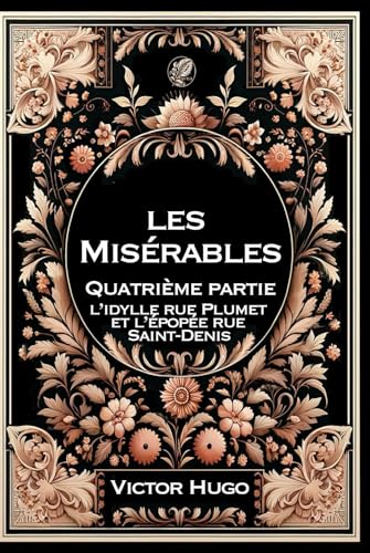 Les Misérables - 4 - L’idylle rue Plumet et l’épopée rue Saint-Denis: Grand format RIGIDE illustré - Édition Collector avec illustrations exclusives et texte intégral Les Misérables - 4 - L’idylle rue Plumet et l’épopée rue Saint-Denis: Grand format RIGIDE illustré - Édition Collector avec illustrations exclusives et texte intégral von Independently published