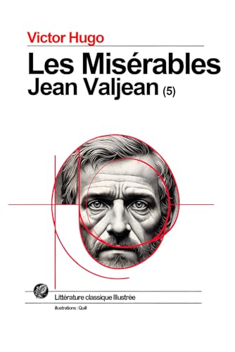 Les Misérables - 5- Jean Valjean: Grand format SOUPLE illustré - avec illustrations exclusives et texte intégral Les Misérables - 5- Jean Valjean: Grand format SOUPLE illustré - avec illustrations exclusives et texte intégral von Independently published