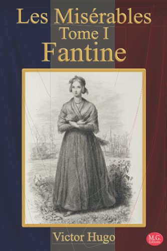 Les Misérables Tome 1 Fantine: Victor Hugo | M.G. Editions (Annoté)