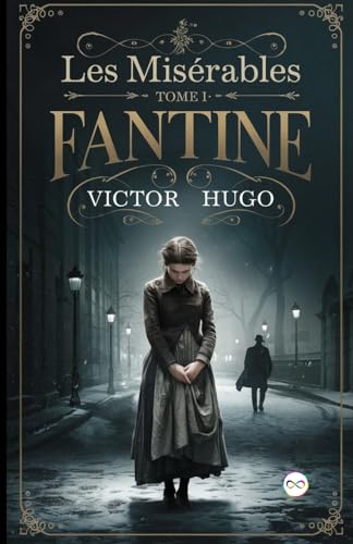 Les Misérables Tome I: Fantine Les Misérables Tome I: Fantine von Infinity Spectrum Books