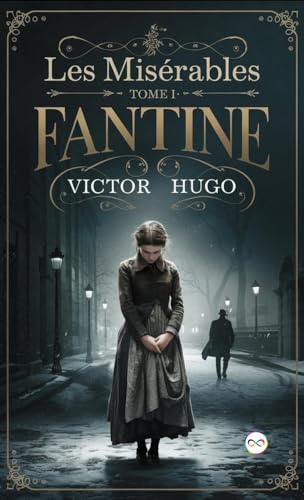 Les Misérables Tome I: Fantine Les Misérables Tome I: Fantine von Infinity Spectrum Books