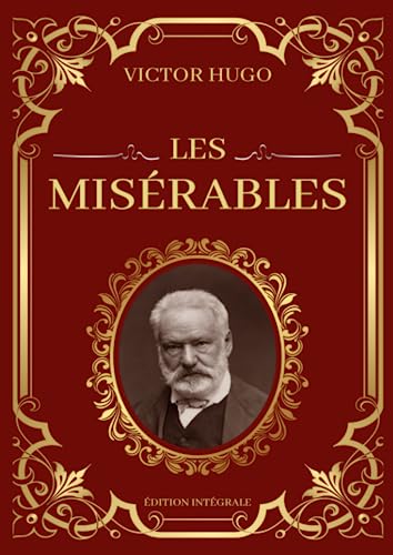 Les Misérables Victor Hugo Édition Intégrale: Tomes 1 à 5 en un seul livre : Fantine, Cosette, Marius, L'idylle rue Plumet et L'épopée rue Saint-Denis, Jean Valjean von Independently published