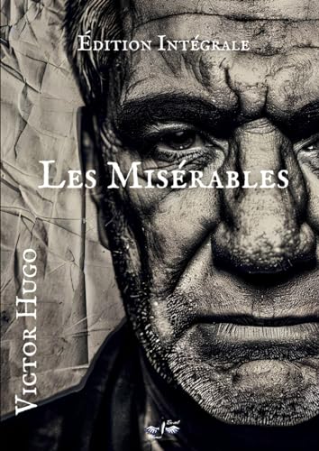 Les Misérables de Victor Hugo en Édition Intégrale: Les tomes 1 à 5 en un seul volume : Fantine, Cosette, Marius, L'idylle rue Plumet et l'épopée rue Saint-Denis, Jean Valjean von Independently published