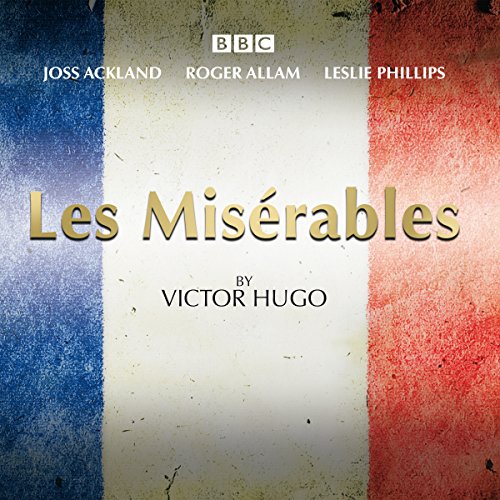Les Miserables: A BBC Radio 4 full-cast dramatisation Les Miserables: A BBC Radio 4 full-cast dramatisation