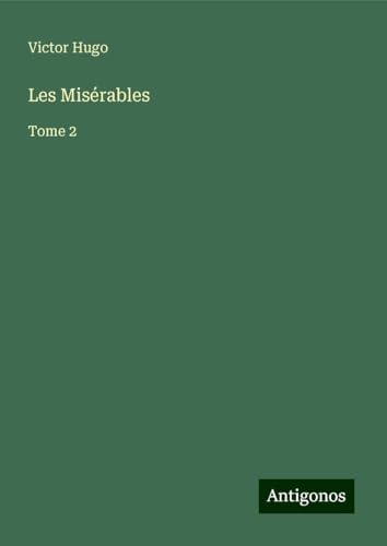 Les Misérables: Tome 2 Les Misérables: Tome 2 von Antigonos Verlag