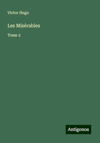 Les Misérables: Tome 2 Les Misérables: Tome 2 von Antigonos Verlag