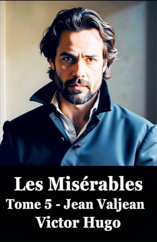 Les Misérables: Tome 5 Jean Valjean (LES MISERABLES) von Independently published