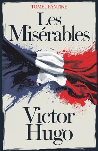 Les Misérables: Tome I: Fantine [Classique de la Littérature Française] von Independently published