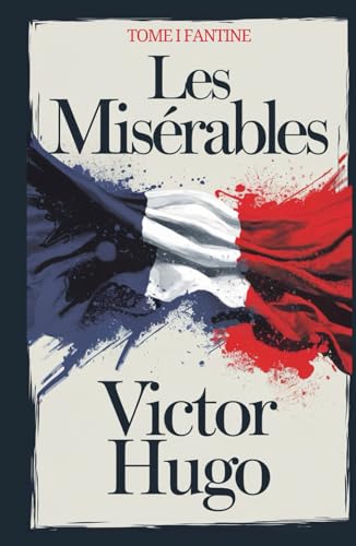 Les Misérables: Tome I: Fantine [Classique de la Littérature Française] von Independently published