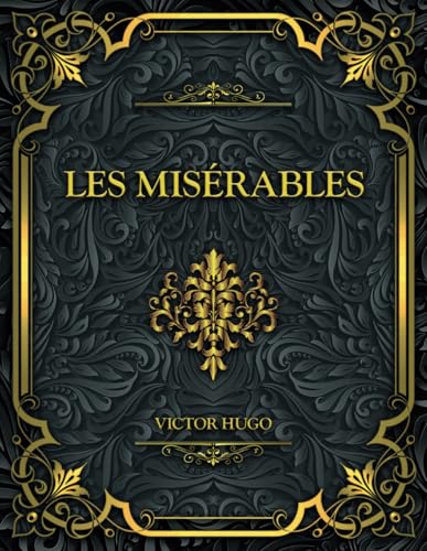 Les Misérables: Victor Hugo | Tomes 1 à 5 en un seul volume : Fantine, Cosette, Marius, L'idylle rue Plumet et l'épopée rue Saint-Denis, Jean Valjean Les Misérables: Victor Hugo | Tomes 1 à 5 en un seul volume : Fantine, Cosette, Marius, L'idylle rue Plumet et l'épopée rue Saint-Denis, Jean Valjean von Independently published