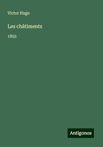 Les châtiments: 1853 Les châtiments: 1853 von Antigonos Verlag