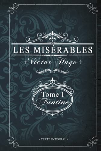Les misérables Tome I - Fantine - Victor Hugo - Texte intégral: Édition illustrée | jean valjean | 359 pages Les misérables Tome I - Fantine - Victor Hugo - Texte intégral: Édition illustrée | jean valjean | 359 pages