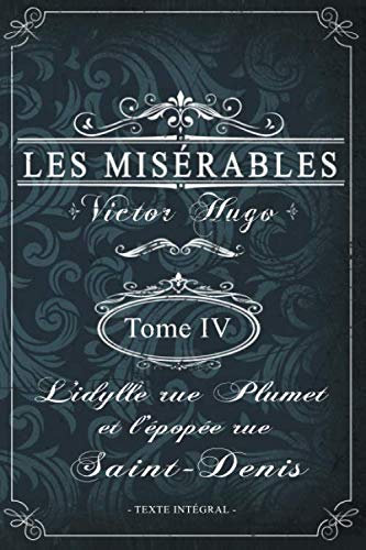 Les misérables Tome IV - L'idylle rue Plumet et l'épopée rue Saint-Denis - Victor Hugo - Texte intégral: Édition illustrée | jean valjean | 394 pages Format 15,24 cm x 22,86 cm Les misérables Tome IV - L'idylle rue Plumet et l'épopée rue Saint-Denis - Victor Hugo - Texte intégral: Édition illustrée | jean valjean | 394 pages Format 15,24 cm x 22,86 cm von Independently published
