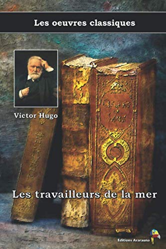 Les travailleurs de la mer - Victor Hugo, Les oeuvres classiques: (7)