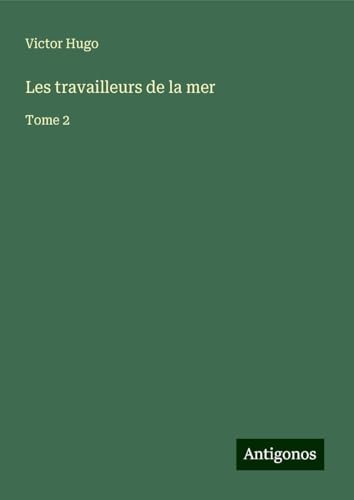 Les travailleurs de la mer: Tome 2 Les travailleurs de la mer: Tome 2 von Antigonos Verlag