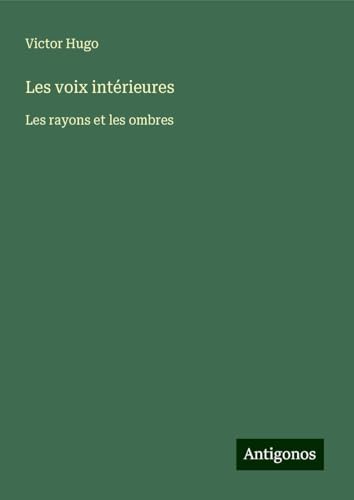 Les voix intérieures: Les rayons et les ombres Les voix intérieures: Les rayons et les ombres von Antigonos Verlag