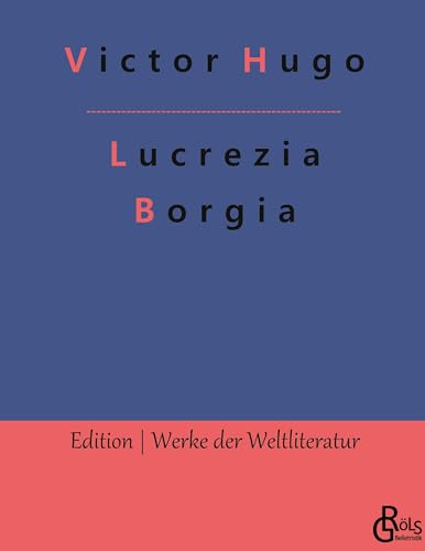 Lucrezia Borgia (Edition Werke der Weltliteratur - Hardcover) von Gröls Verlag