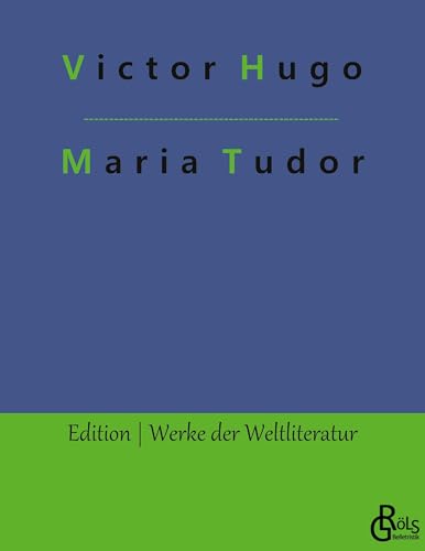 Maria Tudor (Edition Werke der Weltliteratur)