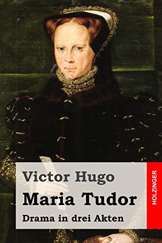 Maria Tudor: Drama in drei Akten von CREATESPACE