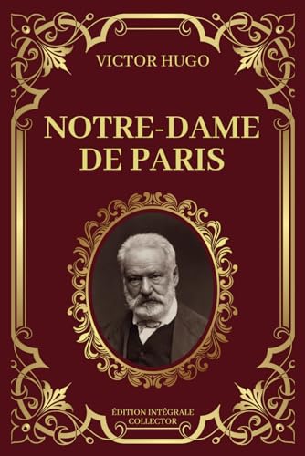 NOTRE DAME DE PARIS - Victor Hugo - Edition Intégrale Collector: Amours et Destins dans les Ombres de Notre-Dame NOTRE DAME DE PARIS - Victor Hugo - Edition Intégrale Collector: Amours et Destins dans les Ombres de Notre-Dame von Independently published