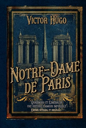 Notre-Dame de Paris "Quasimodo et Esmeralda : une histoire d'amour impossible" Édition intégral et originale: Classic collector Notre-Dame de Paris "Quasimodo et Esmeralda : une histoire d'amour impossible" Édition intégral et originale: Classic collector von Independently published