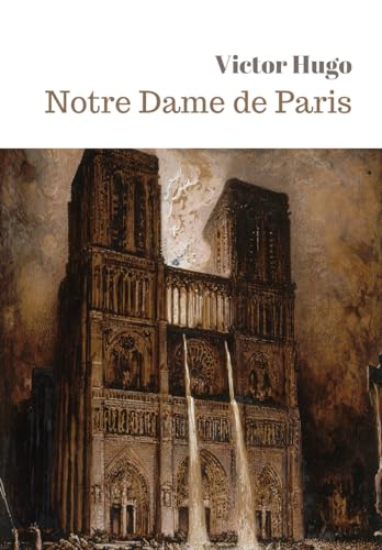 Notre Dame de Paris de Victor Hugo: Texte intégral (Annoté) Romans Historique