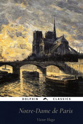 Notre-Dame de Paris: Dolphin Classics - Illustrated Edition Notre-Dame de Paris: Dolphin Classics - Illustrated Edition