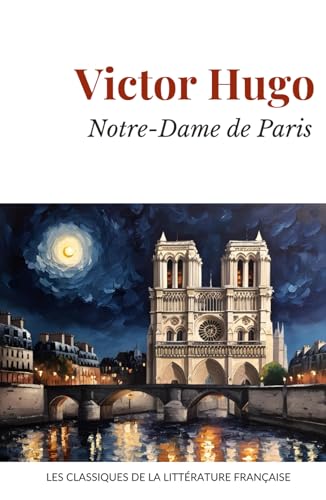 Notre-Dame de Paris: Texte Complet du Classique de la Littérature Française Notre-Dame de Paris: Texte Complet du Classique de la Littérature Française von Independently published