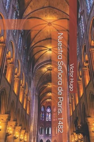 Nuestra Señora de París. 1482 Nuestra Señora de París. 1482