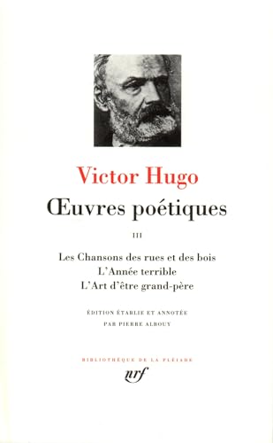 Oeuvres Poetiques Tome 3: Les Chansons Des Rues Et Des Bois; L'Annee Terrible; Etc.