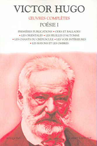 Poesie 1: Odes et ballades. Les Orientales. Les feuilles d'automne. Les chants du crépuscule. Les voix intérieures. Les rayons et les ombres von BOUQUINS