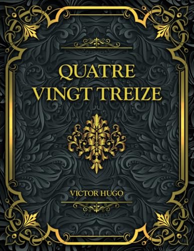 Quatre Vingt Treize: Victor Hugo Quatre Vingt Treize: Victor Hugo von Independently published