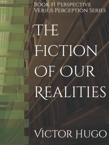 The Fiction Of Our Realities: Book #1 Perspective Versus Perception Series The Fiction Of Our Realities: Book #1 Perspective Versus Perception Series
