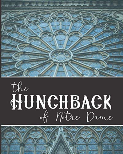 The Hunchback of Notre Dame: The Original 1831 Gothic Romance Novel The Hunchback of Notre Dame: The Original 1831 Gothic Romance Novel